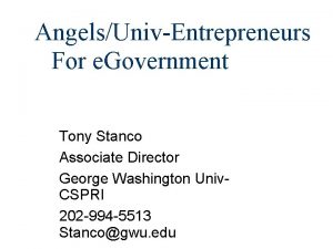 AngelsUnivEntrepreneurs For e Government Tony Stanco Associate Director