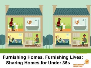 Furnishing Homes Furnishing Lives Sharing Homes for Under