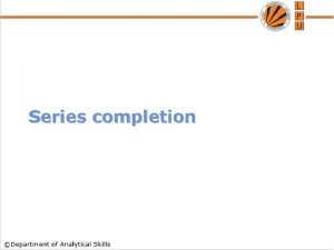Series completion Series completion In this type of