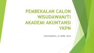 PEMBEKALAN CALON WISUDAWANTI AKADEMI AKUNTANSI YKPN YOGYAKARTA 27