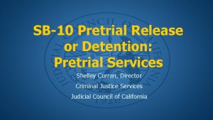 SB10 Pretrial Release or Detention Pretrial Services Shelley