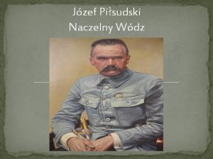 Jzef Pisudski Naczelny Wdz Kim jest dla nas