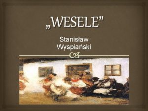 WESELE Stanisaw Wyspiaski Stanisaw Wyspiaski urodzony 15 stycznia