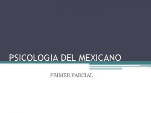 PSICOLOGIA DEL MEXICANO PRIMER PARCIAL TEMAS Tipos de