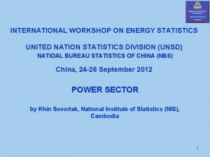 INTERNATIONAL WORKSHOP ON ENERGY STATISTICS UNITED NATION STATISTICS