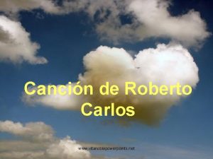 Cancin de Roberto Carlos www vitanoblepowerpoints net Dedicada