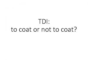 TDI to coat or not to coat LMC