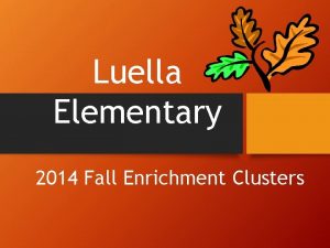 Luella Elementary 2014 Fall Enrichment Clusters Enrichment Cluster