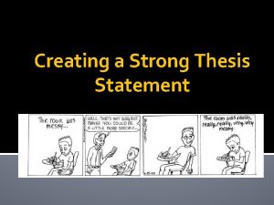 Creating a Strong Thesis Statement Generating Your Thesis