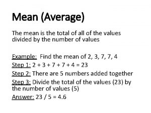 Mean Average The mean is the total of