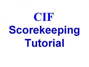 CIF Scorekeeping Tutorial SCORING CLINIC PREFACE This is