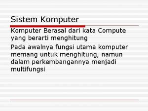 Komputer berasal dari kata to compute yang berarti …..
