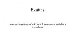 Ekuitas Besarnya kepentinganhak pemilik perusahaan pada harta perusahaan