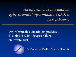 Az informcis trsadalom ignyorientlt informatikai eszkzei s rendszerei