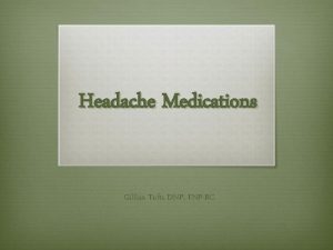 Headache Medications Gillian Tufts DNP FNPBC Headaches q