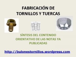 FABRICACIN DE TORNILLOS Y TUERCAS SNTESIS DEL CONTENIDO