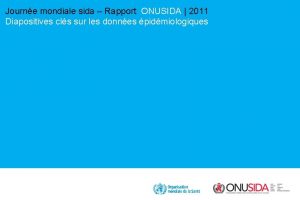 Journe mondiale sida Rapport ONUSIDA 2011 Diapositives cls