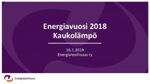 Energiavuosi 2018 Kaukolmp 16 1 2019 Energiateollisuus ry