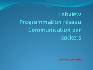 Labview Programmation rseau Communication par sockets Franois SCHNEIDER