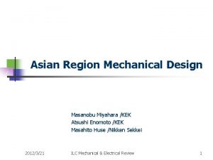 Asian Region Mechanical Design Masanobu Miyahara KEK Atsushi