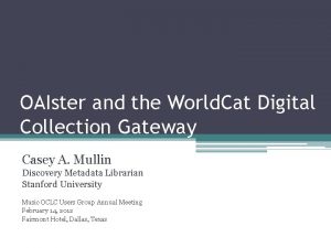 OAIster and the World Cat Digital Collection Gateway