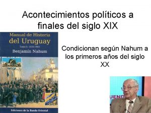 Acontecimientos polticos a finales del siglo XIX Condicionan