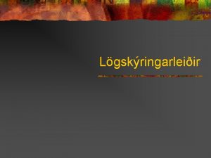 Lgskringarleiir Hugtaki n n n Niurstaa um efnislegt