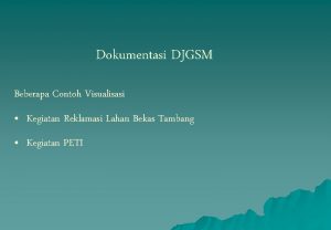 Dokumentasi DJGSM Beberapa Contoh Visualisasi Kegiatan Reklamasi Lahan