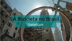 A Bicicleta no Brasil Daniel Guth No incio