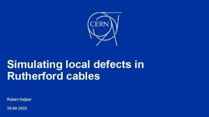 Simulating local defects in Rutherford cables Ruben Keijzer