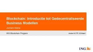 Blockchain Introductie tot Gedecentraliseerde Business Modellen Jochem Kleine