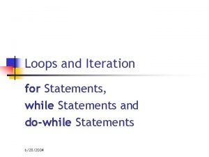 Loops and Iteration for Statements while Statements and