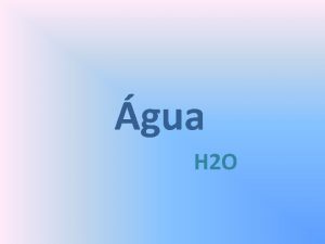 gua H 2 O A gua uma substncia