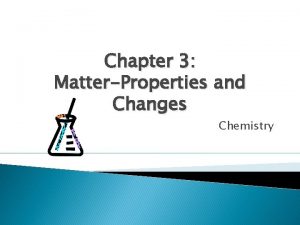 Chapter 3 MatterProperties and Changes Chemistry 3 1