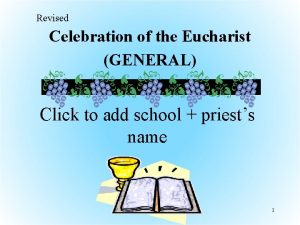 Revised Celebration of the Eucharist GENERAL Click to