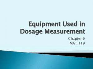 Equipment Used in Dosage Measurement Chapter 6 MAT