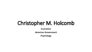 Christopher M Holcomb Economics American Government Psychology Expectations