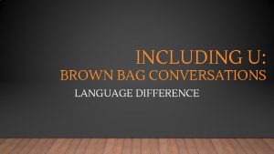 INCLUDING U BROWN BAG CONVERSATIONS LANGUAGE DIFFERENCE SERIES