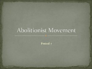 Abolitionist Movement Period 7 Thesis Statement Even though