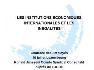 LES INSTITUTIONS ECONOMIQUES INTERNATIONALES ET LES INEGALITES Chambre