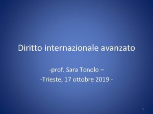 Diritto internazionale avanzato prof Sara Tonolo Trieste 17