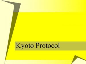 Kyoto Protocol What is Kyoto protocol u UN