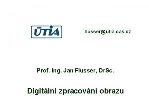 flusserutia cas cz Prof Ing Jan Flusser Dr