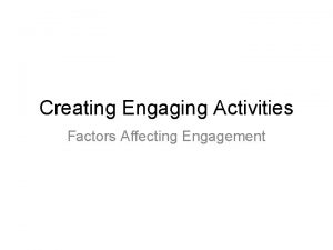Creating Engaging Activities Factors Affecting Engagement Factors Affecting
