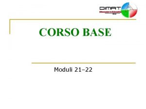 CORSO BASE Moduli 21 22 PROGRAMMA DELLA GIORNATA