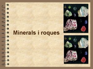 Minerals i roques Els minerals i les roques