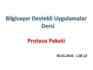 Bilgisayar Destekli Uygulamalar Dersi Proteus Paketi 05 01