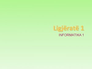 Ligjrat 1 INFORMATIKA 1 Prmbajtja Teoria Bazat e