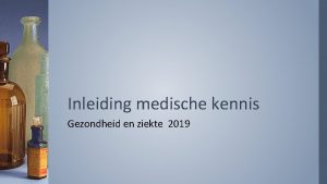 Inleiding medische kennis Gezondheid en ziekte 2019 De