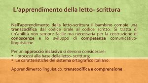 Lapprendimento della letto scrittura Nellapprendimento della lettoscrittura il